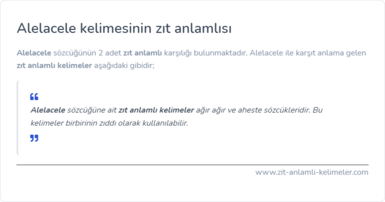 Alelacele kelimesinin zıt anlamı ne?