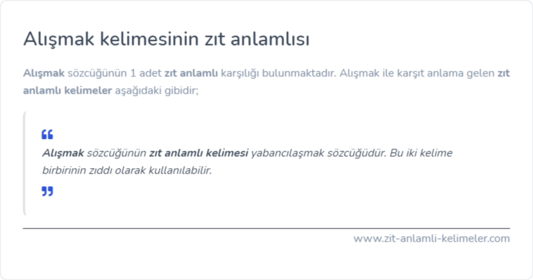 Alışmak kelimesinin zıt anlamı nedir?