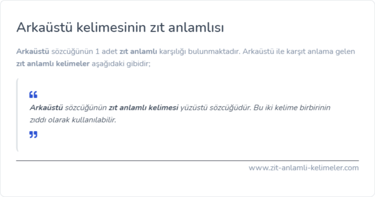 Arkaüstü kelimesinin zıt anlamı nedir?