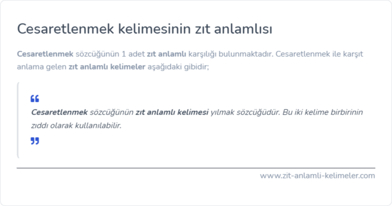 Cesaretlenmek zıt anlamı nedir?