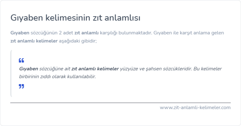 Gıyaben zıt anlamı nedir?