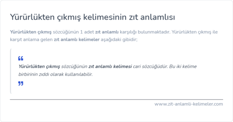 Yürürlükten çıkmış kelimesinin zıt anlamı nedir?